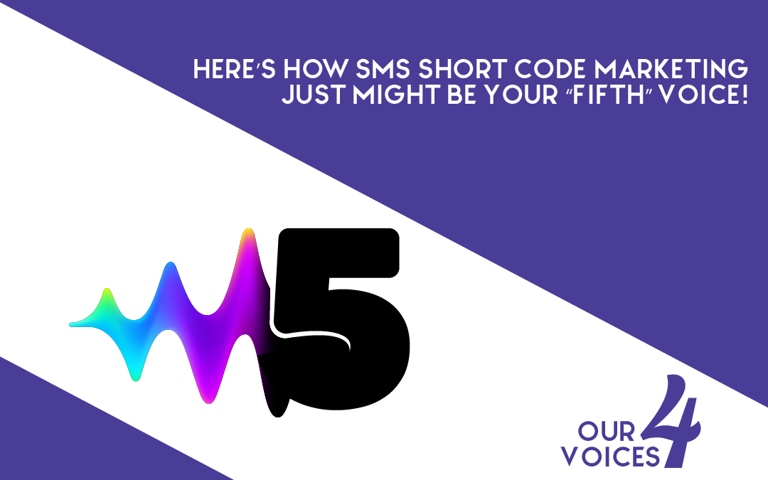 Here’s How SMS Short Code Marketing Just Might Be Your “Fifth” Voice!